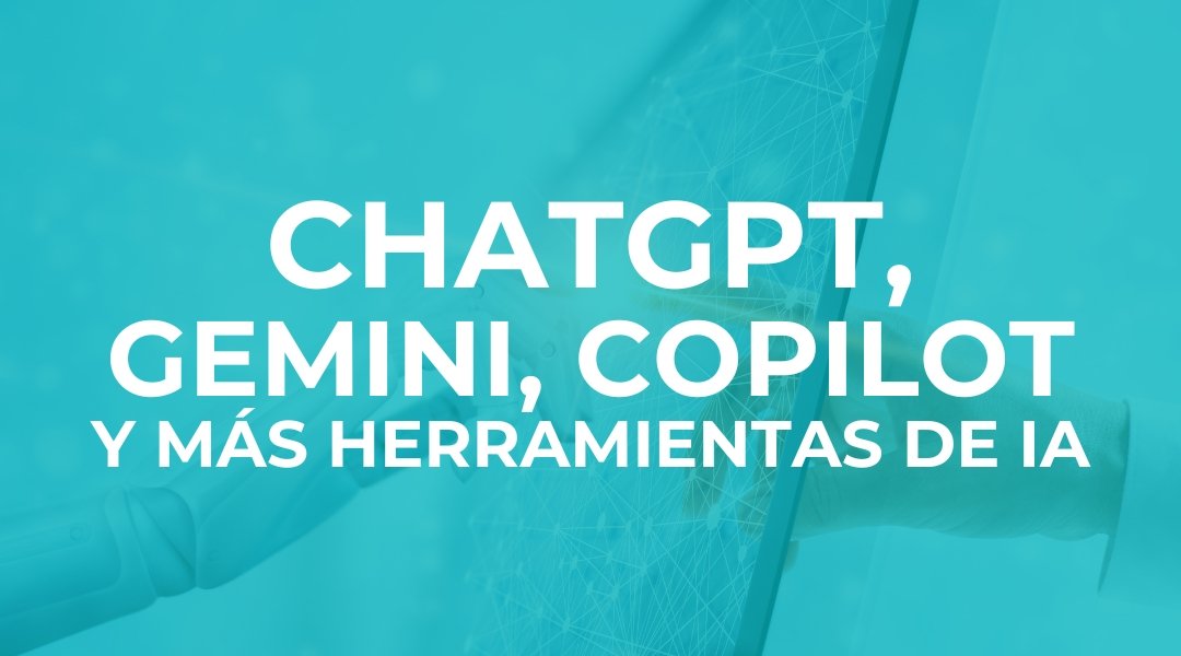 ChatGPT, Gemini, Copilot y más herramientas de IA<br />