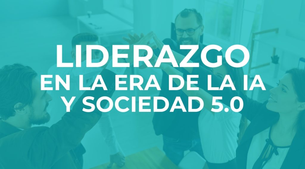 Liderazgo en la era de la IA y sociedad 5.0