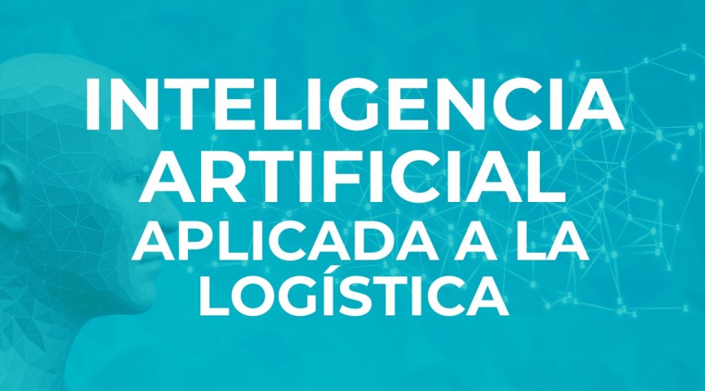 INTELIGENCIA ARTIFICIAL APLICADA A LA LOGÍSTICA