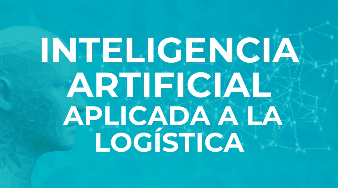 INTELIGENCIA ARTIFICIAL APLICADA A LA LOGÍSTICA