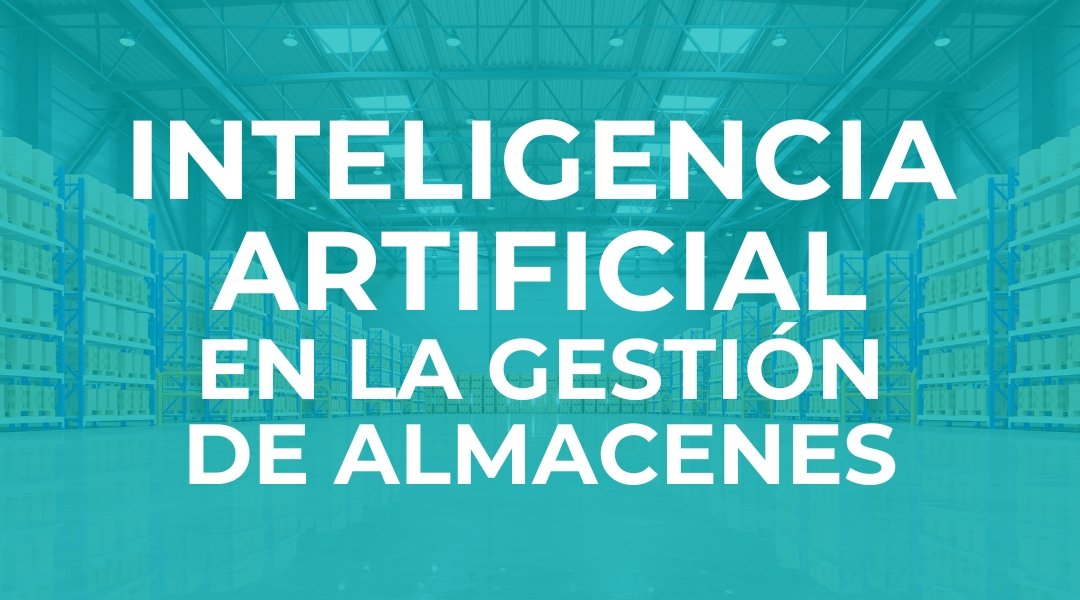 INTELIGENCIA ARTIFICIAL EN LA GESTIÓN DE ALMACENES